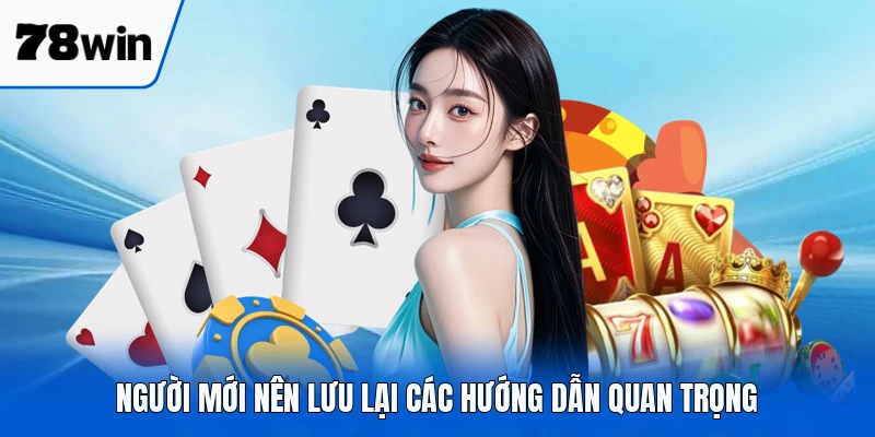 Người mới nên lưu lại các hướng dẫn quan trọng